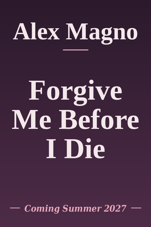 Forgive Me Before I Die by Alex Magno, coming Summer 2027