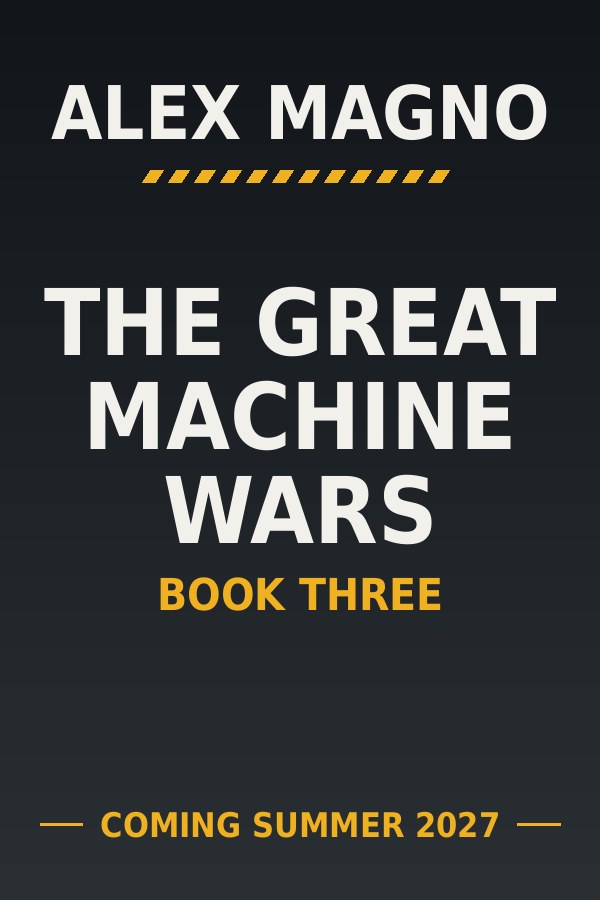 The Great Machine Wars, Book Three by Alex Magno, coming Summer 2027