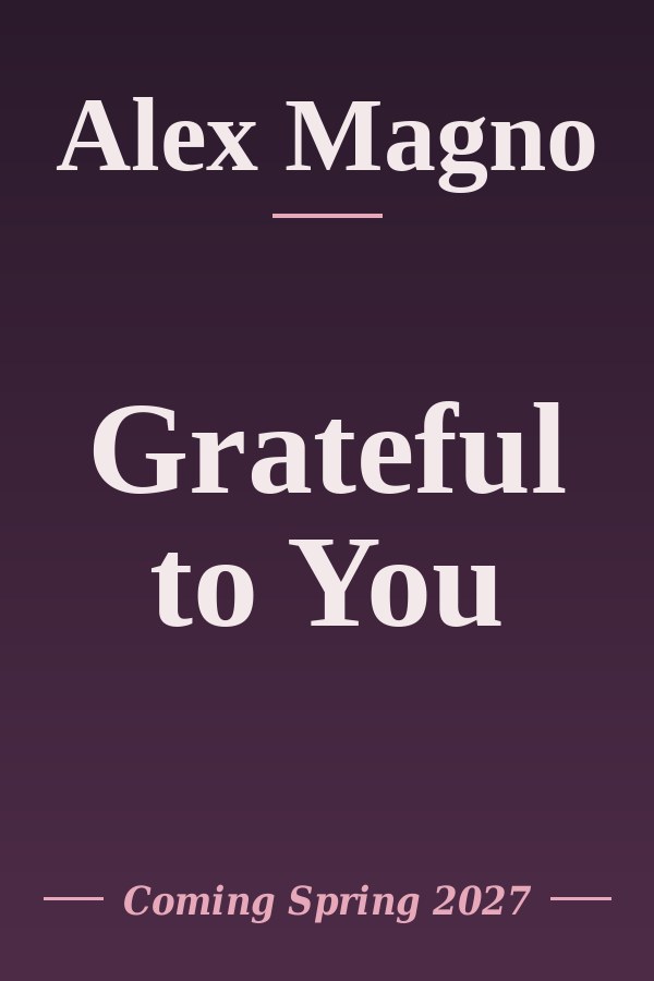 Grateful to You by Alex Magno, coming Spring 2027