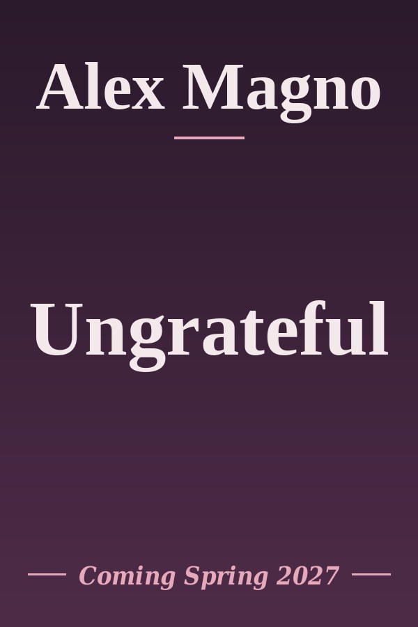 Ungrateful by Alex Magno, coming Spring 2027